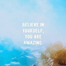 motivation:belive in yourself and you are amazing